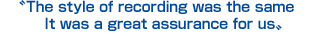 The style of recording was the same. It was a great assurance for us.